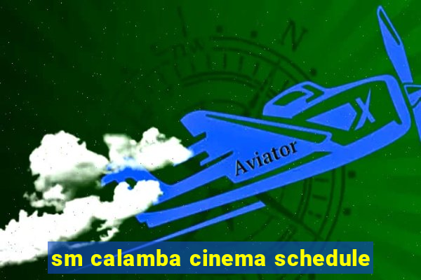 sm calamba cinema schedule