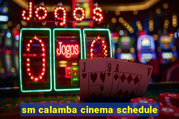 sm calamba cinema schedule