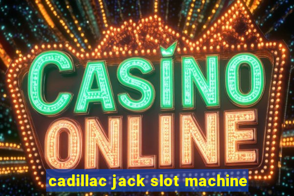 cadillac jack slot machine