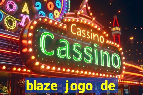 blaze jogo de ganhar dinheiro blaze