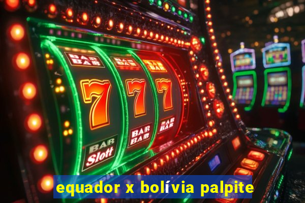 equador x bolívia palpite