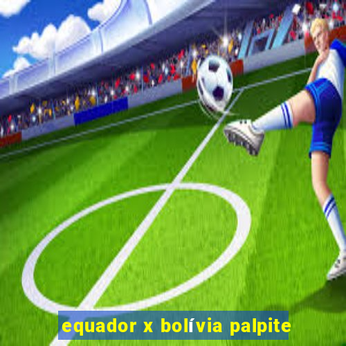 equador x bolívia palpite