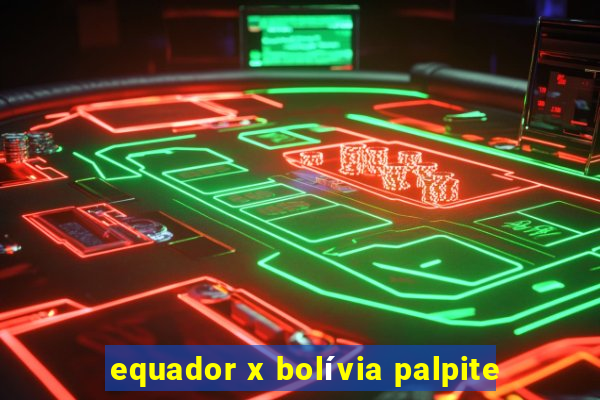 equador x bolívia palpite