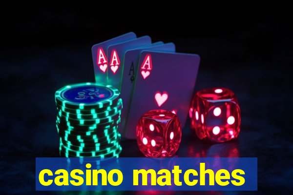 casino matches