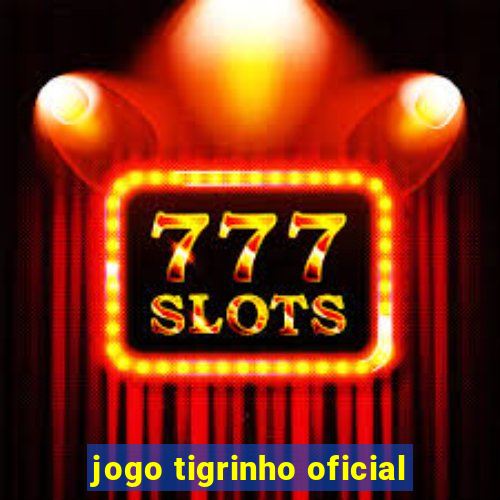 jogo tigrinho oficial