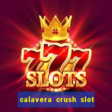 calavera crush slot free play