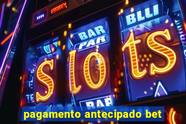 pagamento antecipado bet