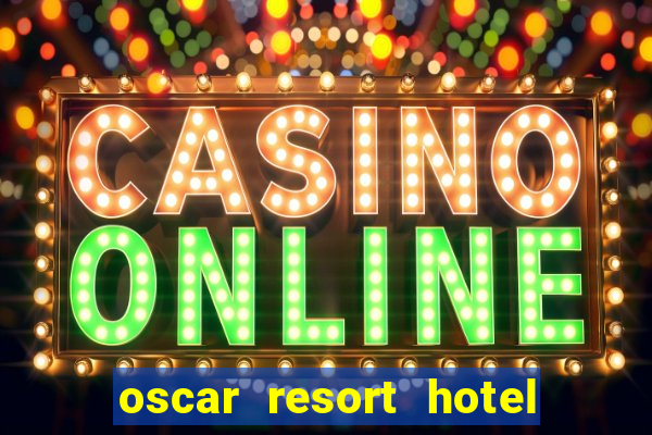 oscar resort hotel & casino