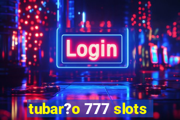 tubar?o 777 slots