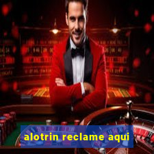 alotrin reclame aqui