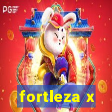 fortleza x