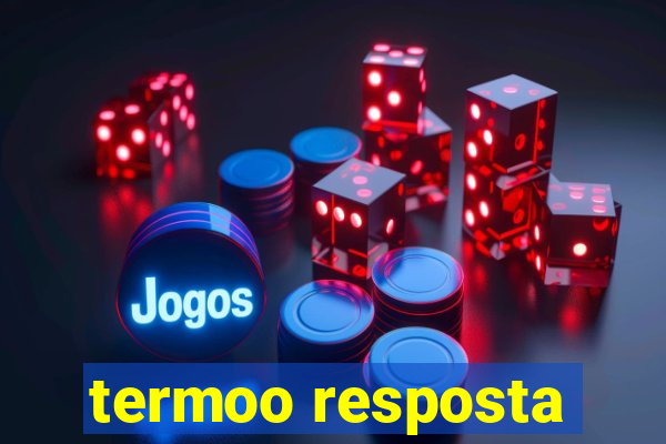 termoo resposta