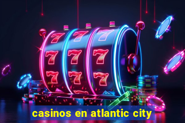 casinos en atlantic city