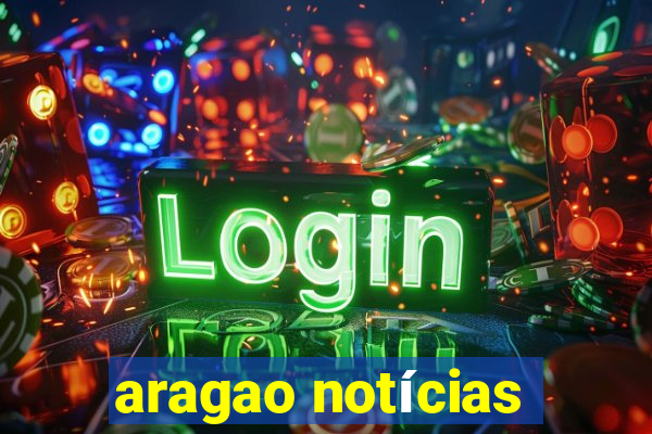 aragao notícias