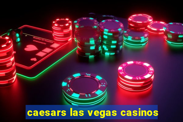 caesars las vegas casinos