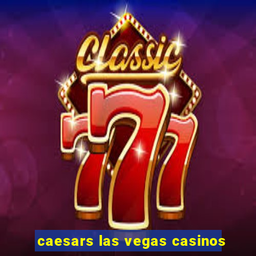 caesars las vegas casinos