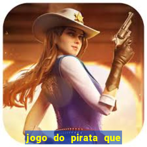 jogo do pirata que ganha dinheiro