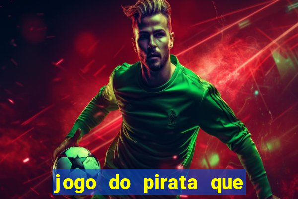 jogo do pirata que ganha dinheiro