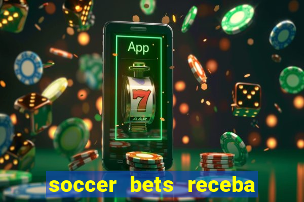 soccer bets receba seu dinheiro