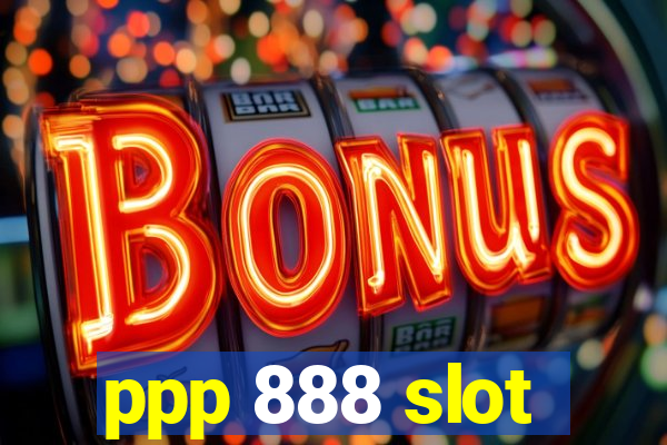 ppp 888 slot