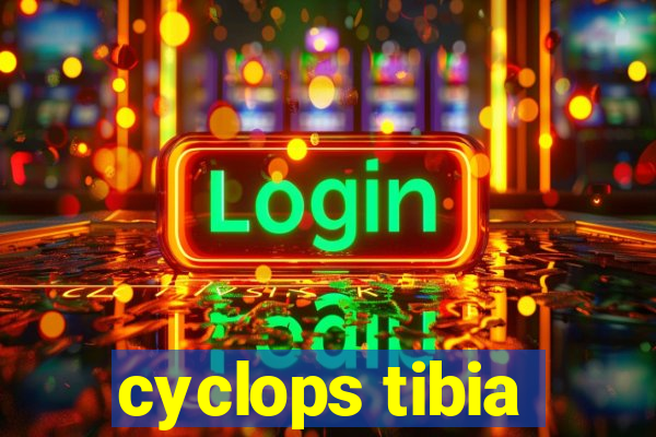 cyclops tibia