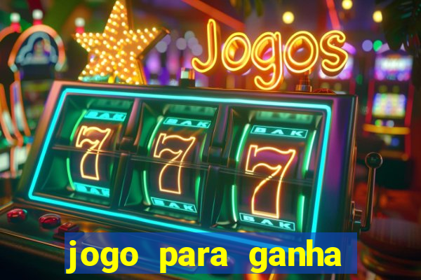 jogo para ganha dinheiro de verdade