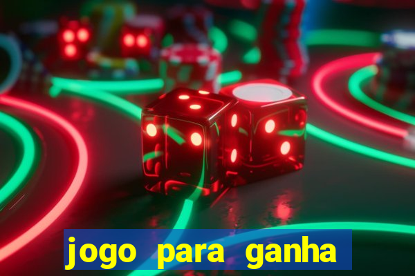 jogo para ganha dinheiro de verdade