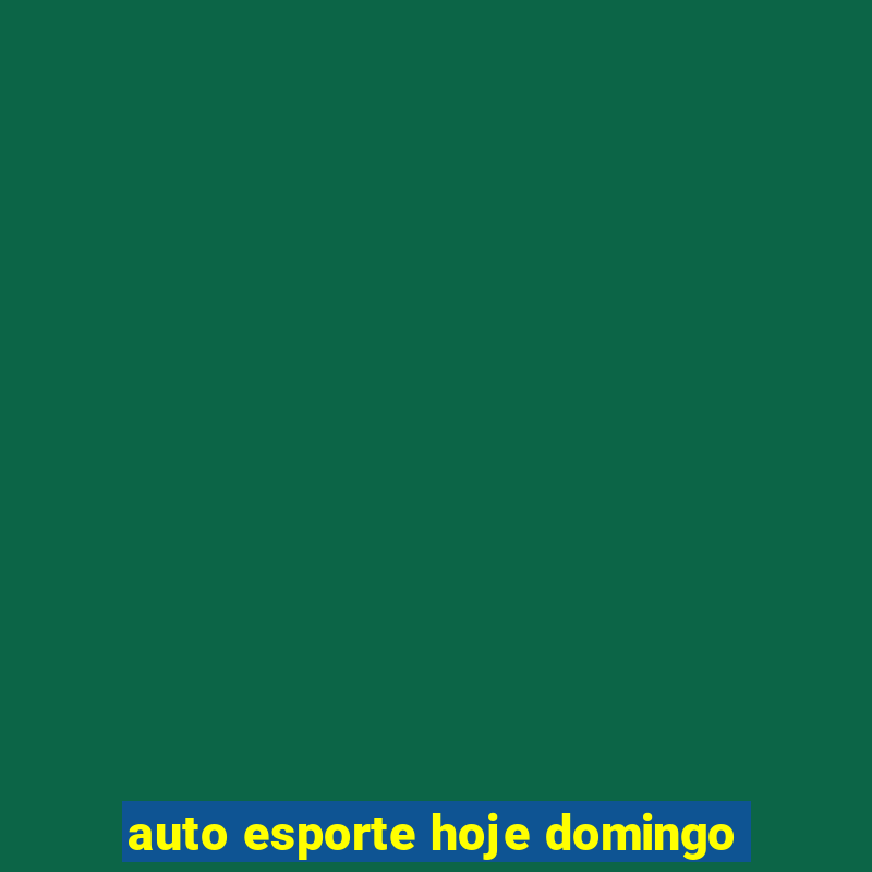 auto esporte hoje domingo