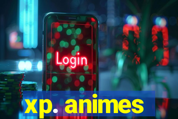 xp. animes