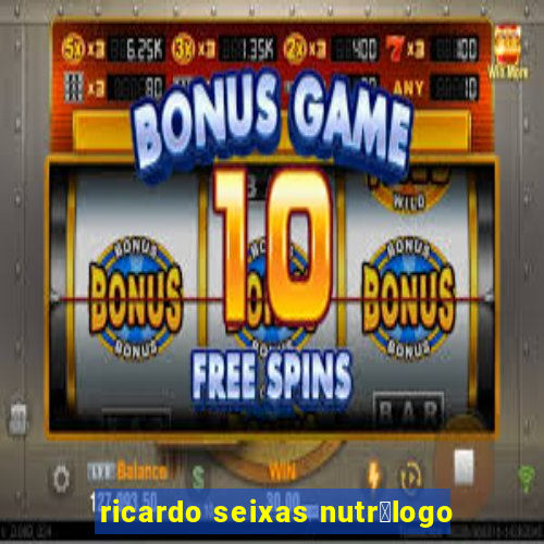 ricardo seixas nutr贸logo