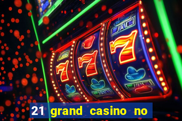 21 grand casino no deposit bonus codes