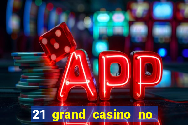 21 grand casino no deposit bonus codes