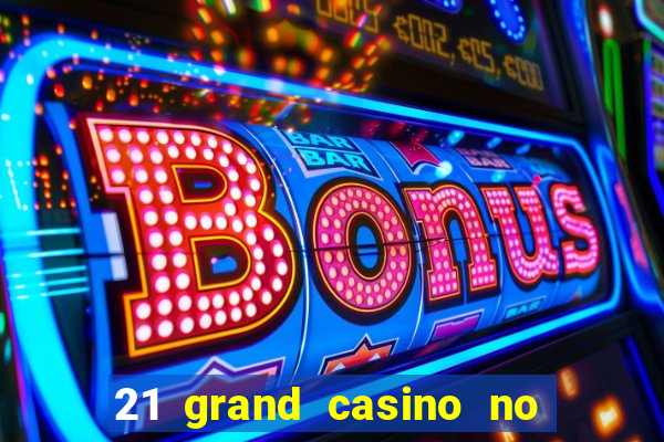 21 grand casino no deposit bonus codes