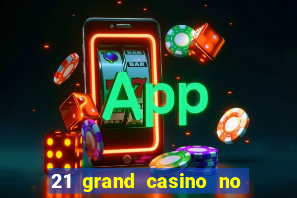 21 grand casino no deposit bonus codes