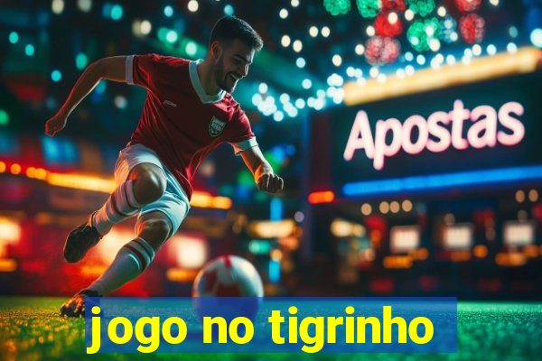 jogo no tigrinho