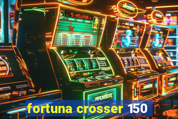 fortuna crosser 150