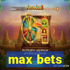 max bets