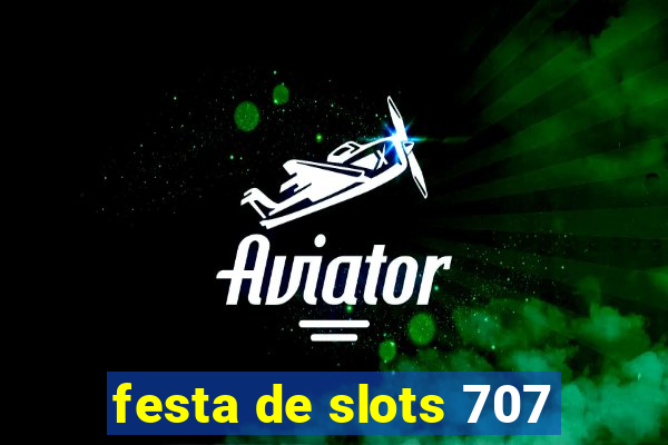 festa de slots 707