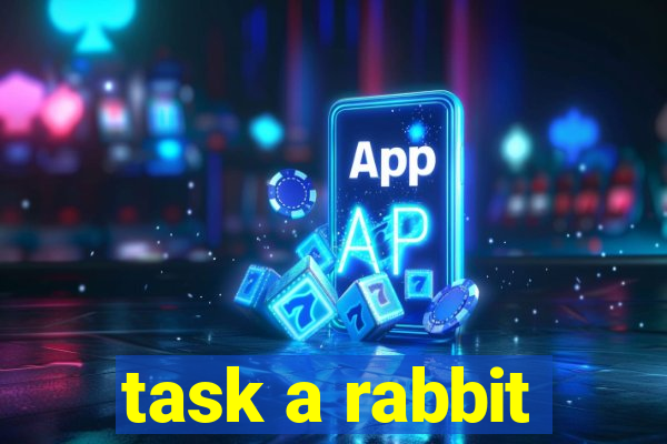 task a rabbit