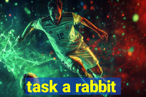 task a rabbit