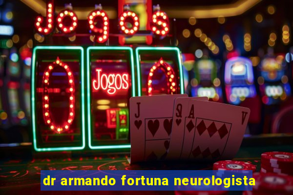 dr armando fortuna neurologista