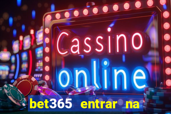 bet365 entrar na minha conta