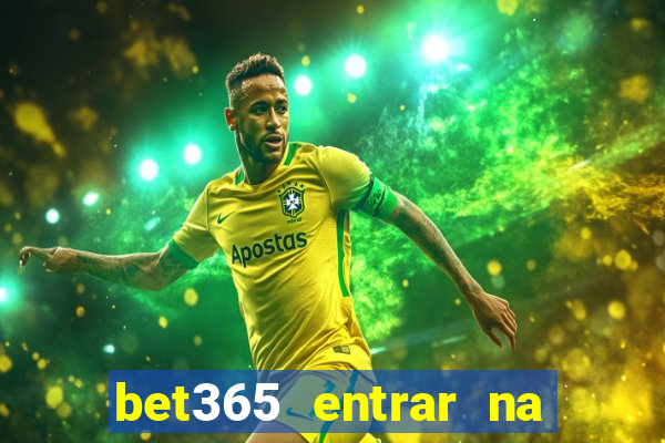 bet365 entrar na minha conta