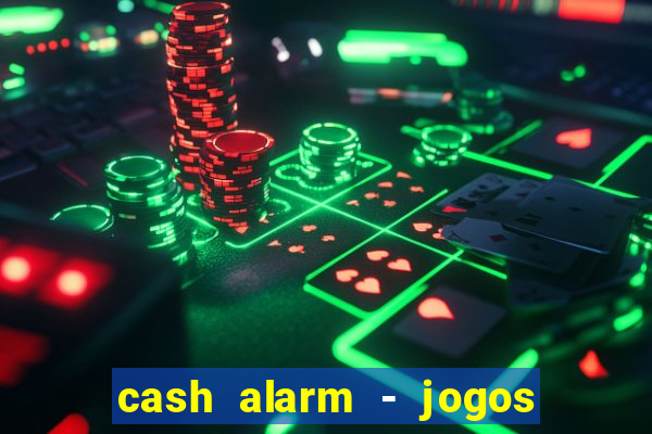 cash alarm - jogos e pr锚mios