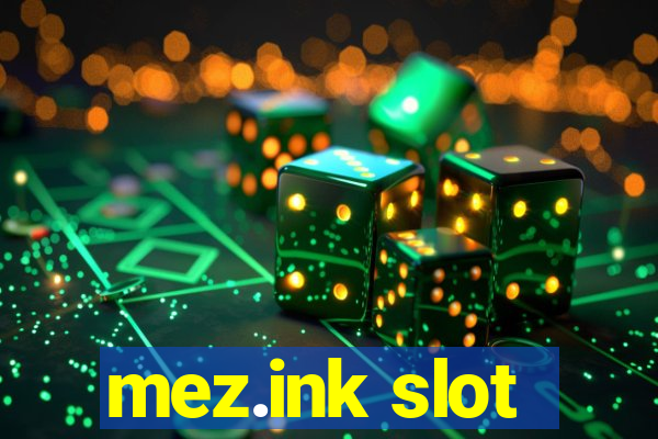 mez.ink slot