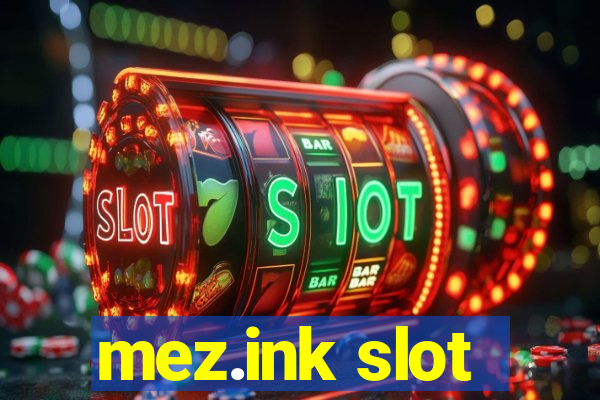 mez.ink slot