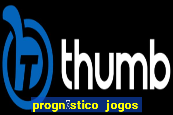 progn贸stico jogos de hoje