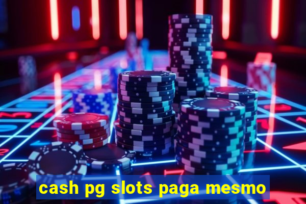 cash pg slots paga mesmo