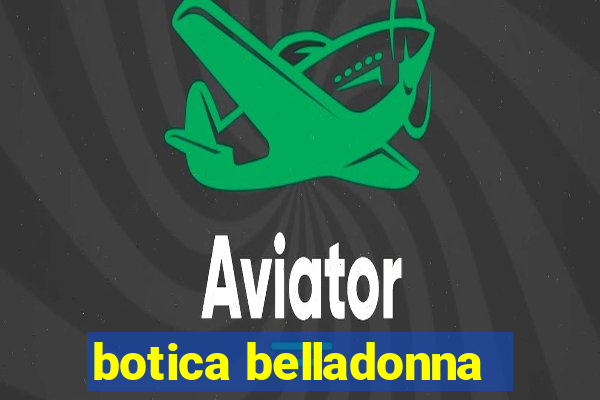 botica belladonna