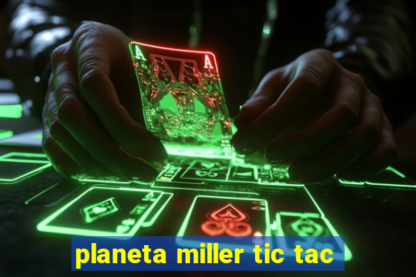 planeta miller tic tac